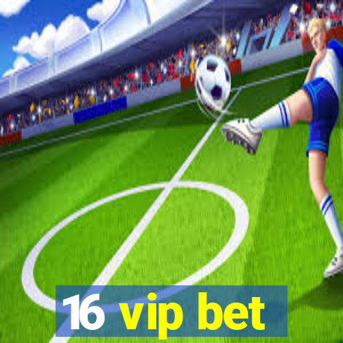 16 vip bet